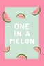 One in a melon