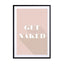Motivational Quotes - Get Naked Beige Wall Art - Drawdeck