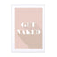 Motivational Quotes - Get Naked Beige Wall Art - Drawdeck