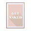 Motivational Quotes - Get Naked Beige Wall Art - Drawdeck