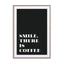 Motivational Quotes - Smile There Is Coffee Wall Art - Drawdeck