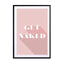 Motivational Quotes - Get Naked Rosé Wall Art - Drawdeck