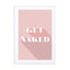 Motivational Quotes - Get Naked Rosé Wall Art - Drawdeck