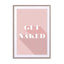 Motivational Quotes - Get Naked Rosé Wall Art - Drawdeck