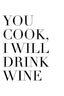 You Cook, I Will Drink Wine