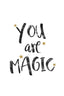 You are magic